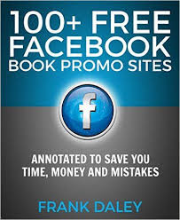 Amazon Com 100 Free Facebook Book Promo Sites Annotated To Save You Time Money And Mistakes Ebook Frank Daley Kind Facebook Book Promote Book Book Sites