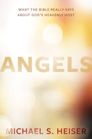 Angels What The Bible Really Says About God S Heavenly Host Heiser Michael S 9781683591047 Amazon Com Books