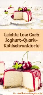 Rezept Fur Eine Leichte Low Carb Joghurt Quark Kuhlschranktorte Mit Kirsch Top Olga James Blog S