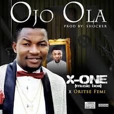 X- ONE ft. Oritse Femi -Ojo Ola (prod. Shocker beatz)