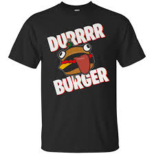 No physical item will be shipped. Order Fortnite Durr Burger Funny Trending Gamer Online T Shirt Tee Peeze