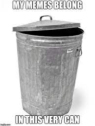 Dank lumberjack is trash more weaker than this roast. Trash Can Imgflip