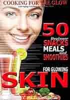 Glowing Skin: 50 Beginner Snacks, Meals and Smoothies For Glowing Skin,  Anti-Aging Nutrition for Young Skin, Nutrition That Will Improve Your Skin  eBook : Laurence, M: Amazon.in: Kindle Store