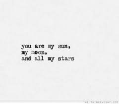 You Are My Sun My Moon And All My Stars Words Quotes Cool Words Inspirational Words