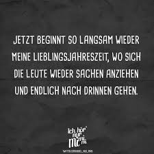 Jetzt Beginnt So Langsam Wieder Meine Lieblingsjahreszeit Wo Sich Die Leute Wieder Sachen Anziehen Und Endlich Nach Drinnen Gehen Witzige Spruche Coole Spruche Tolle Worte