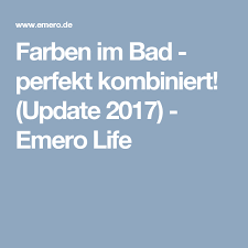 Farben Im Bad Perfekt Kombiniert Update 2017 Emero Life Badezimmer Farben Farben Bad