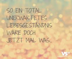 So Ein Total Unerwartetes Liebesgestandnis Ware Doch Jetzt Mal Was Spruche Spruche Zitate Zitate