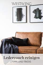 ledercouch reinigen die besten hausmittel und tipps westwing ledercouch reinigen ledercouch ledersofas reinigen