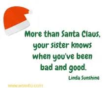 The best approach is to, of course, be yourself and make her laugh. 30 Funny Sister Quotes Which Will Make You Smile
