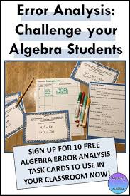 Error Analysis Task Cards Are A Great Way To Give Your Algebra Students A Unique Way To Analyze A Problem Wh Error Analysis High School Math Activities Algebra