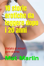 10 storie erotiche da leggere dopo i 20 anni (Italian Edition): Marlin,  Mat: 9798395012494: Amazon.com: Books