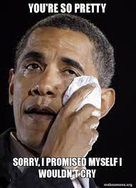 I promised myself i wouldn't cry in the club rn. You Re So Pretty Sorry I Promised Myself I Wouldn T Cry Crying Obama Make A Meme