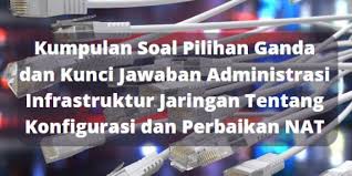 Check spelling or type a new query. Kumpulan Soal Pilihan Ganda Dan Kunci Jawaban Administrasi Infrastruktur Jaringan Tentang Konfigurasi Dan Perbaikan Nat Berbagiruang Com
