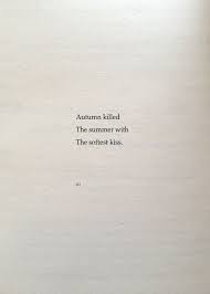 Autumn Killed The Summer With The Softest Kiss D J Words Quotes Pretty Words Beautiful Quotes