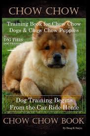 14 pictures of chow chow that you need to look at right now. Buy Chow Chow Training Book For Chow Chow Dogs Chow Chow Puppies By D G This Dog Training Dog Training Begins From The Car Ride Home Chow Chow Book Book Online At