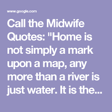 Home Call The Midwife Midwife Quotes Quotes To Live By