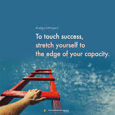 To Touch Success Stretch Yourself To The Edge Of Your Capacity Sadguruwhispers Quotes Qotd Life Quotes Deep Inspirational Quotes Daily Motivational Quotes