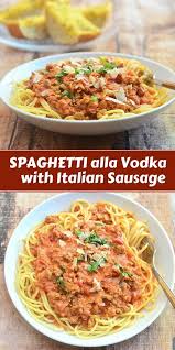Spaghetti With Italian Sausage And Vodka Sauce Recipe Pasta Dishes Vodka Sauce Recipes