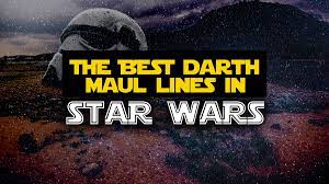 There exists no greater megalomania than thinking that we are all alone in this cosmic ocean! The Best Darth Maul Quotes From The Star Wars Universe 20 Classic Darth Maul Lines