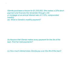 Find out how much you might save by making overpayments on your mortgage. Glenda Purchases A House For 1 200 000 She Makes A Chegg Com