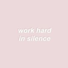 Work Hard In Silence Study Motivation Quotes Positive Quotes Tumblr Study Quotes Explore 434 aesthetic quotes by authors including travis scott, e.