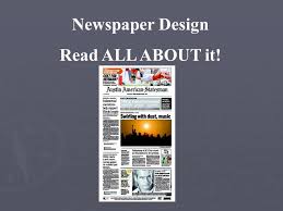 Choose the tabloid newspaper size ! Newspaper Design Read All About It Newspaper Pages Come In A Variety Of Sizes But The Two Most Common Formats Are Broadsheet 13 1 2 X 21 And Tabloid Ppt Download