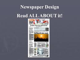 Broadsheets broadsheet refers to the most common newspaper format. Newspaper Design Read All About It Newspaper Pages Come In A Variety Of Sizes But The Two Most Common Formats Are Broadsheet 13 1 2 X 21 And Tabloid Ppt Download