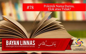 Ada juga perkataan sinonim dan berkaitan dengannya ada dipaparkan di sini. Majlis Agama Islam Wilayah Persekutuan Bayan Linnas Bayan Linnas Siri 78 Polemik Nama Damia Elok Atau Tidak Mukaddimah Pada Minggu Ini Isu Nama Diangkat Menjadi Perbincangan Hangat Khususnya Nama Anak Anak Yang