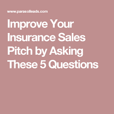 Improve Your Insurance Sales Pitch By Asking These 5 Questions Insurance Sales Life Insurance Marketing Life Insurance Sales