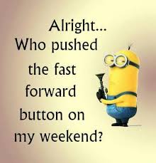 Tourism has been one of the fastest growing industries in recent years. Alright Who Pushed The Fast Forward Button On My Weekend Funny Minion Quotes Minions Quotes Minions Funny