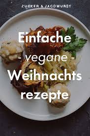 Vegane Weihnachtsrezepte Vegan Rezepte Weihnachten Braten Backen Rezepte Vegane Rezepte Vegetarische Rezepte