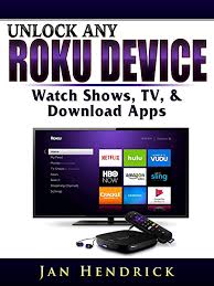 Looking for helpdesk services for roku? Amazon Com Unlock Any Roku Device Watch Shows Tv Download Apps Ebook Hendrick Jan Kindle Store
