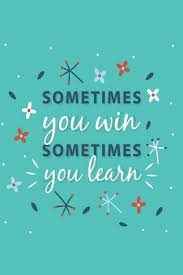 Enjoy reading and share 40 famous quotes about sometimes you win sometimes you learn with everyone. Sometimes You Win Sometimes You Learn Mid Year Academic Teacher Diary With Schedules Trackers Logs Reports Goal Setting Positive Quotes By Not A Book