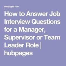 How To Answer Job Interview Questions For A Manager Supervisor Or Team Leader Role Job Interview Questions Leadership Interview Questions Job Interview Answers