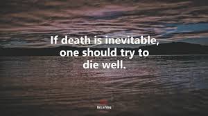 Discover and share death is inevitable quotes. 625771 If Death Is Inevitable One Should Try To Die Well Mary Jo Putney Quote 4k Wallpaper Mocah Hd Wallpapers