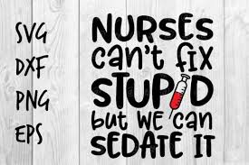 You cant fix stupid svg, dumb, stupid people shirt quote, one brick short, something crazy, dumb ass, photo overlay, digital download, idiot people, small commercial use, cricut cut file this is a digital download, and does not include physical. Nurses Cant Fix Stupid Graphic By Spoonyprint Creative Fabrica