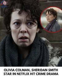 British crime drama starring Olivia Colman and Sheridan Smith has stormed  the Netflix charts, impressing audiences and critics alike. The gripping  series follows a tense investigation filled with suspense, secrets, and  unexpected