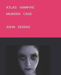 Atlas Vampire Murder Case: Clinical Aspects Of VAMPIRISM: Derrig, John F:  9781792029981: Amazon.com: Books