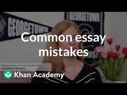 Avoiding Common Admissions Essay Mistakes Video Khan Academy