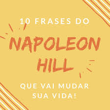 Nay Almeida 10 Frases Do Napoleon Hill Que Vao Mudar Sua Vida