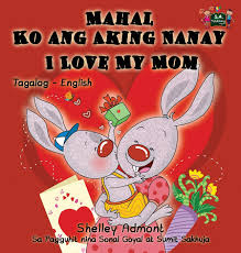 Mahal Ko Ang Aking Nanay I Love My Mom Tagalog English Bilingual Book Amazon Ca Admont Shelley Books Kidkiddos Books If you want to learn mahal ko in english, you will find the translation here, along with other translations from filipino to english. mahal ko ang aking nanay i love my mom