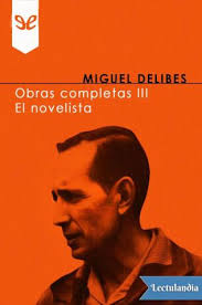 El descendiente de la mujer que él deseó casar ya tiene un novio: Obras Completas Iii El Novelista Miguel Delibes Descargar Epub Y Pdf Gratis Lectulandia