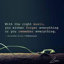 With The Right Music You Either Forget Everything Music Quotes Lyrics Music Quotes Music Quotes Deep