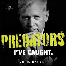 Predators I've Caught with Chris Hansen • Listen