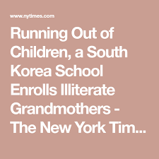 Running Out Of Children A South Korea School Enrolls Illiterate Grandmothers Korea South Korea School Six