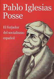 He is regarded as the father of spanish socialism. Pablo Iglesias Posse El Forjador Del Socialismo Espanol Amazon De Barrera Rodriguez Victor Fremdsprachige Bucher