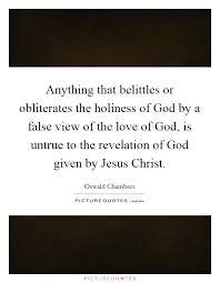 Anything That Belittles Or Obliterates The Holiness Of God By A Picture Quotes