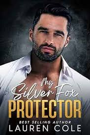 Amazon.com: My Silver Fox Protector : An Age-Gap, Romantic Suspense,  Action, Adventure Romance (Steamy Workplace Romances Book 3) eBook : Cole,  Lauren: Kindle Store