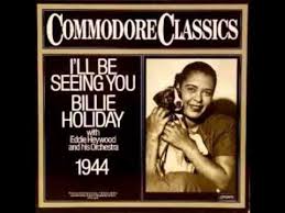 I Ll Be Seeing You 1944 Billie Holiday Songs Lady Sings The Blues