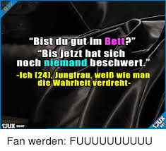 Ich habe hohe temperatur und muss im bett bleiben. Bist Du Gut Im Bett Bis Jetzt Hat Sich Noch Niemand Beschwert Ich 24 Jungfrau Weib Wie Man Die Wahrheit Verdreht Sux Shiny Fan Werden Fuuuuuuuuuu Meme On Me Me